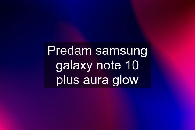 Predam samsung galaxy note 10 plus aura glow