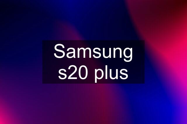 Samsung s20 plus