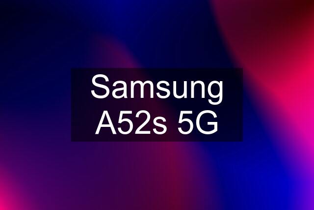 Samsung A52s 5G