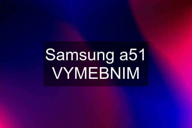 Samsung a51 VYMEBNIM