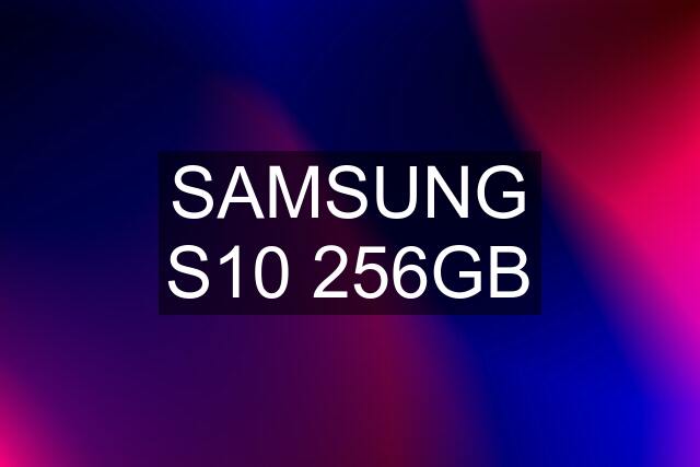 SAMSUNG S10 256GB