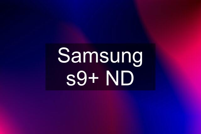 Samsung s9+ ND