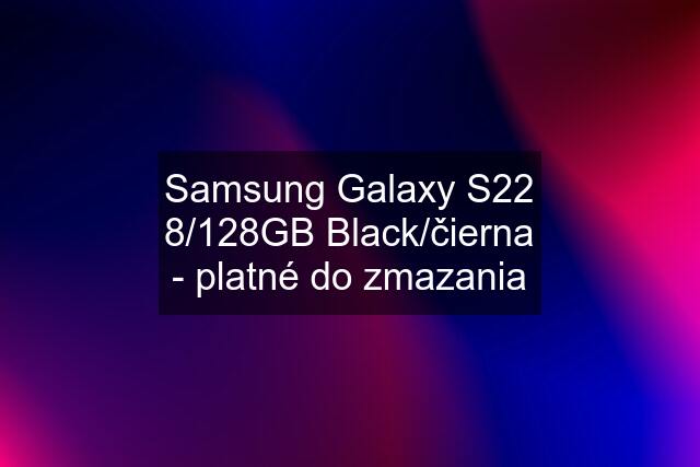 Samsung Galaxy S22 8/128GB Black/čierna - platné do zmazania