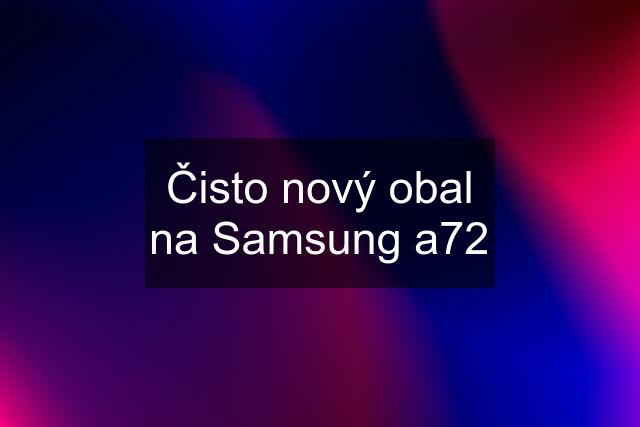 Čisto nový obal na Samsung a72