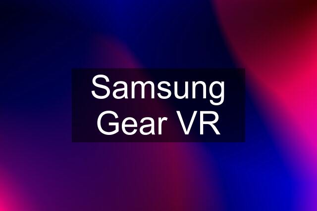 Samsung Gear VR