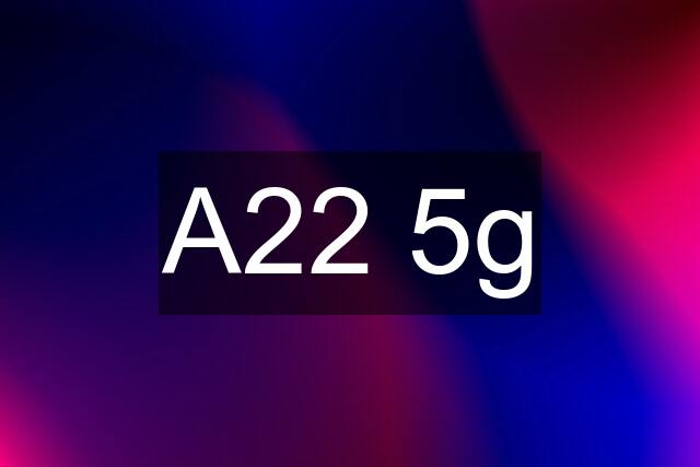 A22 5g