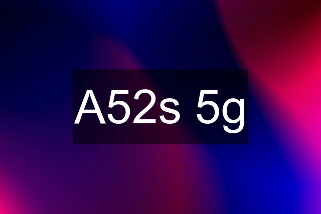 A52s 5g