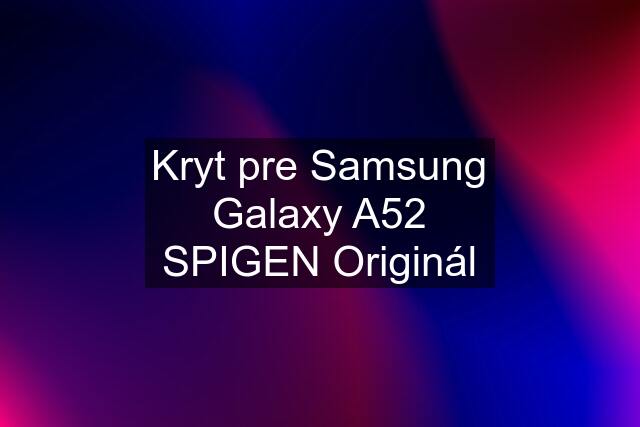 Kryt pre Samsung Galaxy A52 SPIGEN Originál