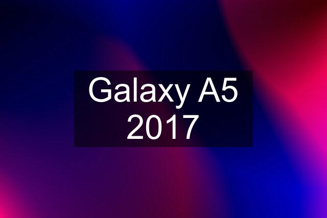 Galaxy A5 2017