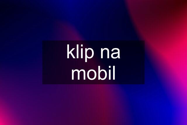 klip na mobil