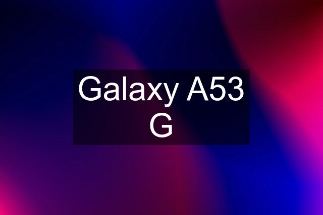 Galaxy A53 G