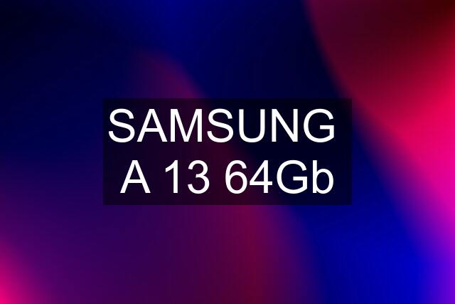 SAMSUNG  A 13 64Gb