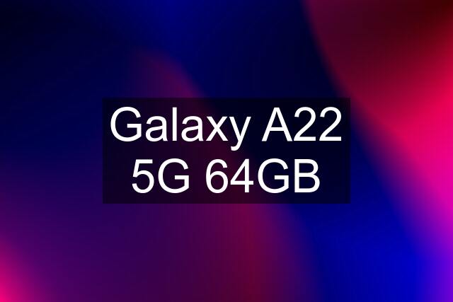 Galaxy A22 5G 64GB