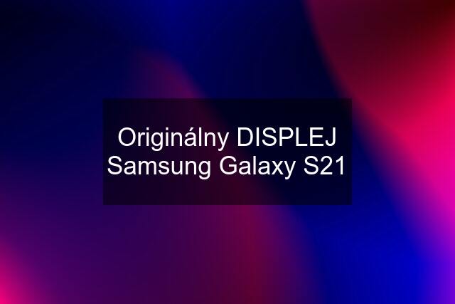 Originálny DISPLEJ Samsung Galaxy S21