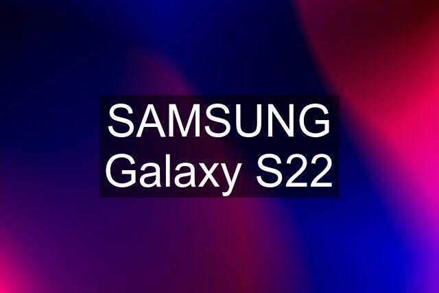 SAMSUNG Galaxy S22