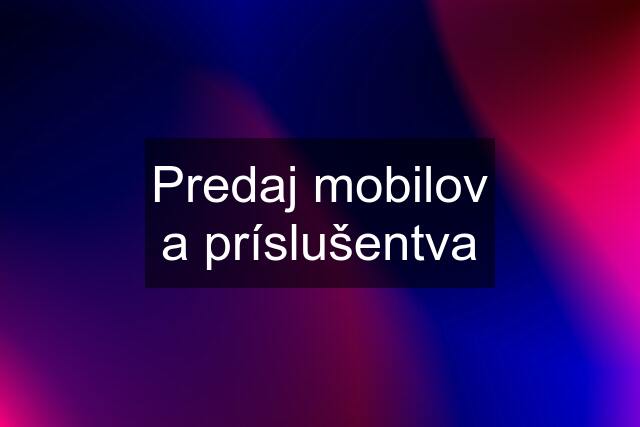 Predaj mobilov a príslušentva