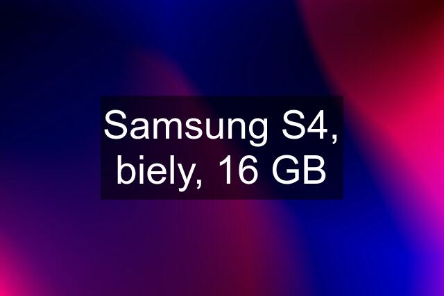 Samsung S4, biely, 16 GB