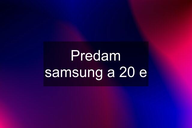 Predam samsung a 20 e