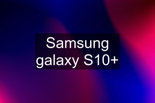 Samsung galaxy S10+