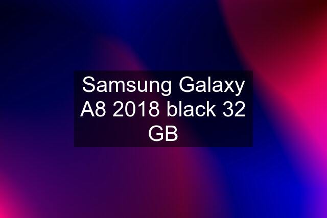 Samsung Galaxy A8 2018 black 32 GB