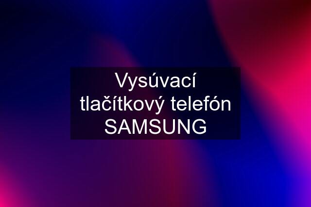 Vysúvací tlačítkový telefón SAMSUNG