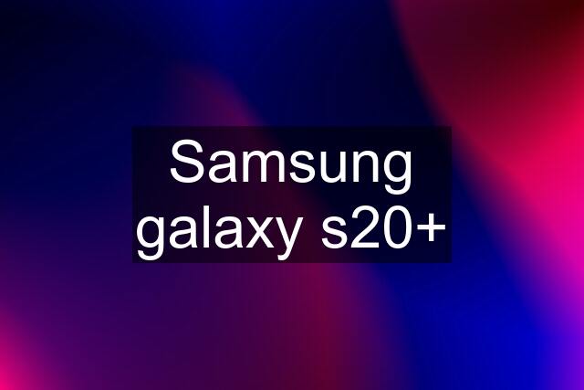 Samsung galaxy s20+