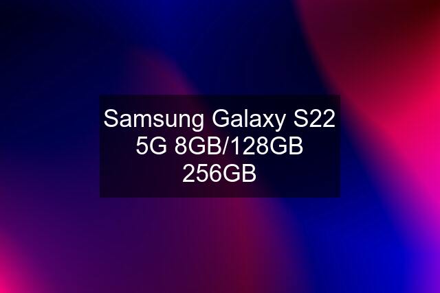 Samsung Galaxy S22 5G 8GB/128GB 256GB