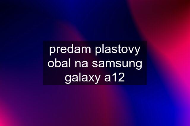 predam plastovy obal na samsung galaxy a12