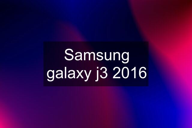 Samsung galaxy j3 2016