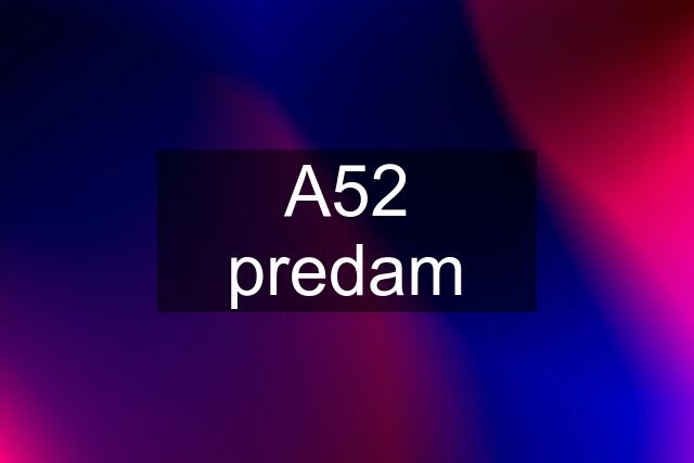 A52 predam