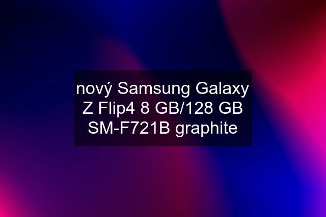 nový Samsung Galaxy Z Flip4 8 GB/128 GB SM-F721B graphite