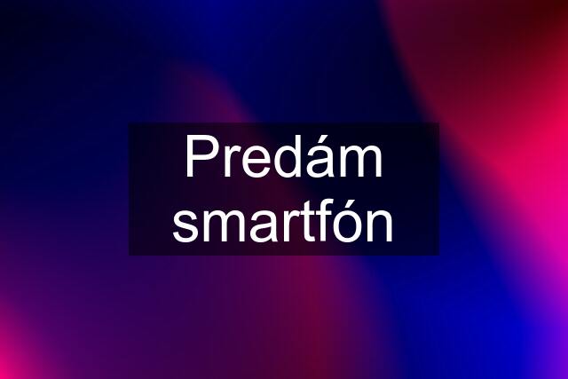 Predám smartfón