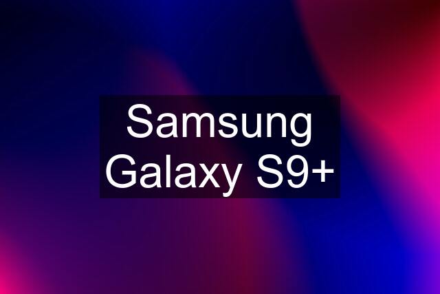 Samsung Galaxy S9+