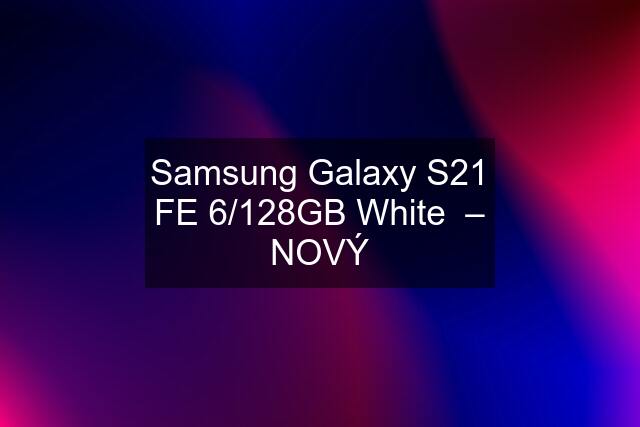 Samsung Galaxy S21 FE 6/128GB White  – NOVÝ