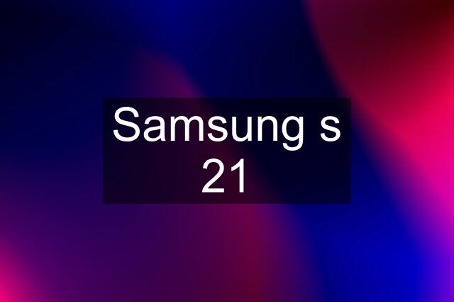 Samsung s 21