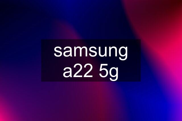 samsung a22 5g