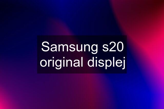 Samsung s20 original displej