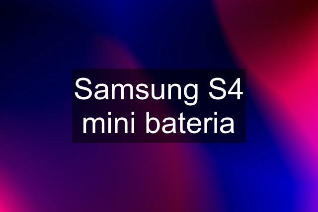 Samsung S4 mini bateria