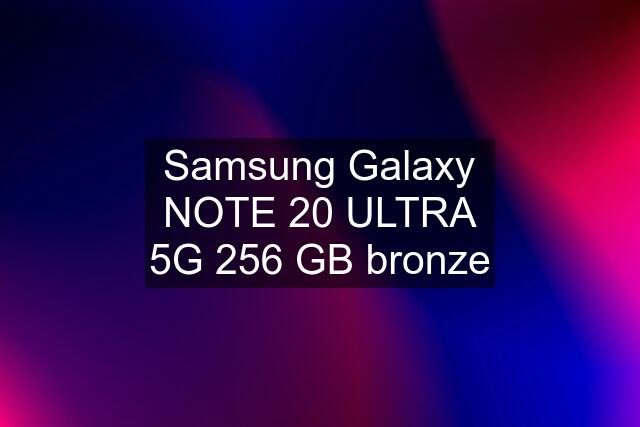 Samsung Galaxy NOTE 20 ULTRA 5G 256 GB bronze