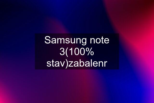 Samsung note 3(100% stav)zabalenr