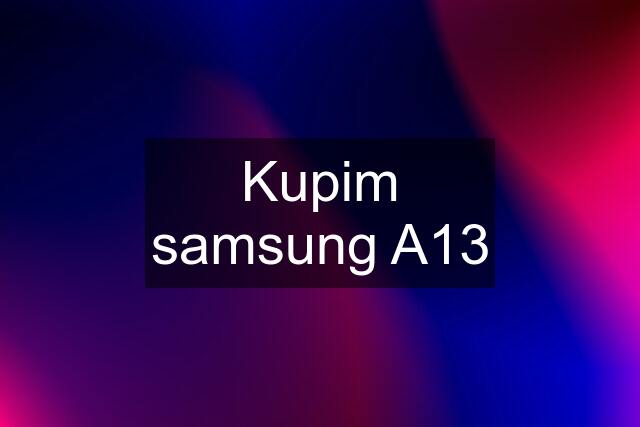 Kupim samsung A13