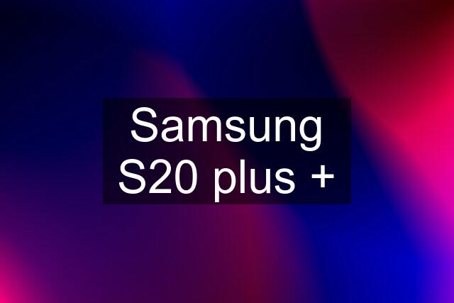 Samsung S20 plus +