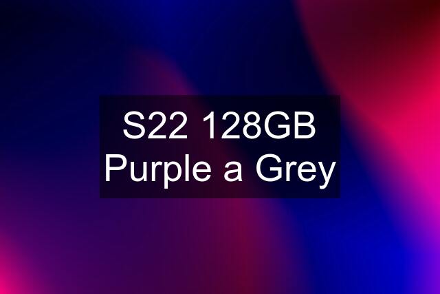 S22 128GB Purple a Grey