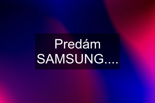 Predám SAMSUNG....