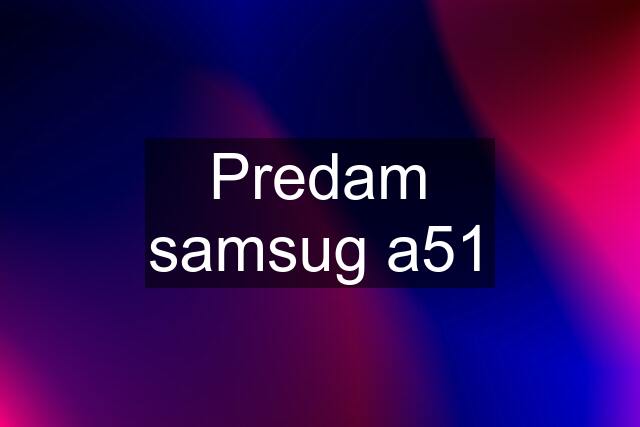 Predam samsug a51