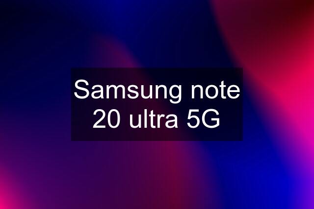 Samsung note 20 ultra 5G