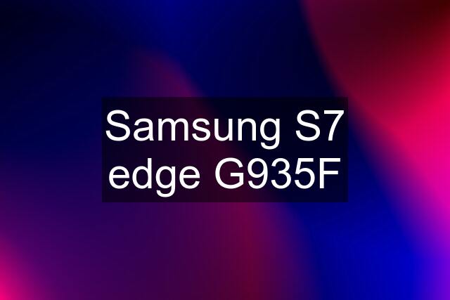 Samsung S7 edge G935F