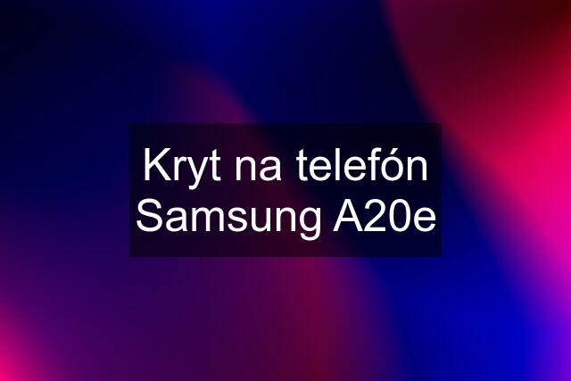 Kryt na telefón Samsung A20e