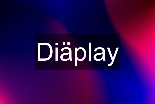 Diäplay