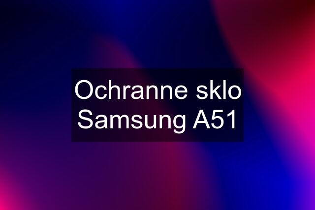 Ochranne sklo Samsung A51